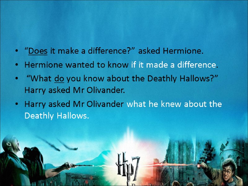 “Does it make a difference?” asked Hermione. Hermione wanted to know if it made